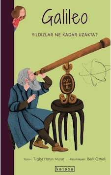 Galileo-Yıldızlar Ne Kadar Uzakta? Parlak Fikirler - Tuğba Hatun Murat - Ketebe Galileo-Yıldızlar Ne Kadar Uzakta? Parlak Fikirler - Tuğba Hatun Murat - Ketebe