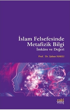 İslam Felsefesinde Metafizik Bilgi İmkanı ve Değeri - Şaban Haklı - Eskiyeni Yayınları İslam Felsefesinde Metafizik Bilgi İmkanı ve Değeri - Şaban Haklı - Eskiyeni Yayınları