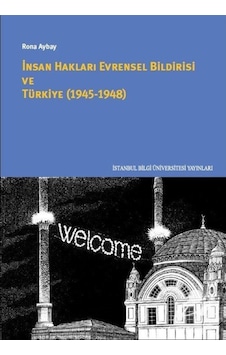 İnsan Hakları Evrensel Bildirgesi ve Türkiye 1945 - 1948 - Rona Aybay - İstanbul Bilgi Üniv.Yayınları İnsan Hakları Evrensel Bildirgesi ve Türkiye 1945 - 1948 - Rona Aybay - İstanbul Bilgi Üniv.Yayınları