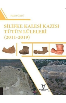 Silifke Kalesi Kazısı Tütün Lüleleri (2011- 2019) - Akademisyen Kitabevi Silifke Kalesi Kazısı Tütün Lüleleri (2011- 2019) - Akademisyen Kitabevi