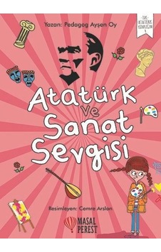 Atatürk ve Sanat Sevgisi - Ayşen Oy - Masalperest Atatürk ve Sanat Sevgisi - Ayşen Oy - Masalperest