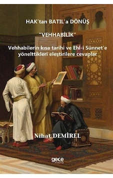 Hak'tan Batıl'a Dönüş: Vehhabilik - Vehhabilerin Kısa Tarihi ve Ehl -i Sünnet'e Yönelttikleri Eleştir - Nihat Demirel - Gece Kitaplığı Hak'tan Batıl'a Dönüş: Vehhabilik - Vehhabilerin Kısa Tarihi ve Ehl -i Sünnet'e Yönelttikleri Eleştir - Nihat Demirel - Gece Kitaplığı