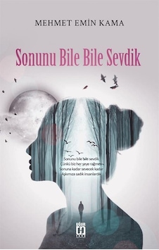 Sonunu Bile Bile Sevdik - Mehmet Emin Kama - Uğur Tuna Yayınları