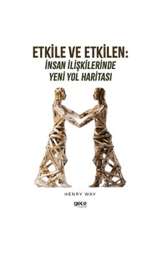 Etkile ve Etkilen: İnsan İlişkilerinde Yeni Yol Haritası - Henry Way - Gece Kitaplığı