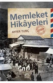 Memleket Hikayeleri - Ayfer Tunç - İletişim Yayınları Memleket Hikayeleri - Ayfer Tunç - İletişim Yayınları