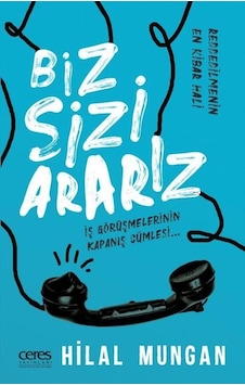Biz Sizi Ararız - İş Görüşmelerinin Kapanış Cümlesi - Hilal Mungan - Ceres Yayınları