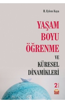 Yaşam Boyu Öğrenme ve Küresel Dinamikleri - H. Eylem Kaya - Nobel Bilimsel Eserler Yaşam Boyu Öğrenme ve Küresel Dinamikleri - H. Eylem Kaya - Nobel Bilimsel Eserler