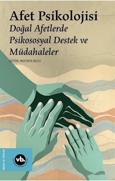Afet Psikolojisi - Doğal Afetlerde Psikososyal Destek ve Müdahaleler- VakıfBank Kültür Yayınları