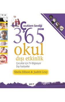 Çocukların Sevdiği 365 Okul Dışı Etkinlik - Judith Gray - Shella Ellison - Pozitif Yayıncılık Çocukların Sevdiği 365 Okul Dışı Etkinlik - Judith Gray - Shella Ellison - Pozitif Yayıncılık