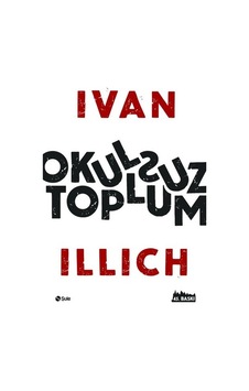 Okulsuz Toplum - Ivan Illich - Şule Yayınları Okulsuz Toplum - Ivan Illich - Şule Yayınları
