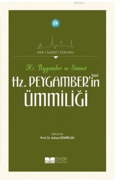 Hz. Peygamber'in(sas) Ümmiliği - Asr -ı Saadet Dünyası - Siyer Yayınları Hz. Peygamber'in(sas) Ümmiliği - Asr -ı Saadet Dünyası - Siyer Yayınları