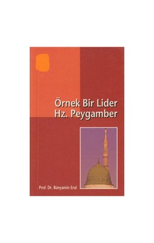 Örnek Bir Lider Hz. Peygamber: Rasül-sahabe İlişkisine Farklı Bir Bakış - Bünyamin Erul