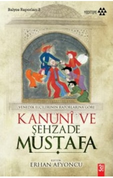 Kanuni Ve Şehzade Mustafa & Venedikli Elçilerin Raporlarına Gör 9786054052967 Kanuni Ve Şehzade Mustafa & Venedikli Elçilerin Raporlarına Gör 9786054052967