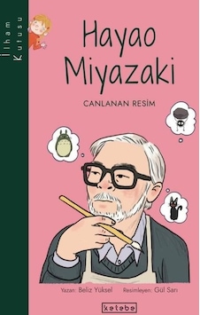 Hayao Miyazaki: Canlanan Resim-İlham Kutusu - Beliz Yüksel - Ketebe Hayao Miyazaki: Canlanan Resim-İlham Kutusu - Beliz Yüksel - Ketebe