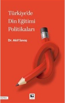 Türkiye'de Din Eğitimi Politikaları / Akif Savaş