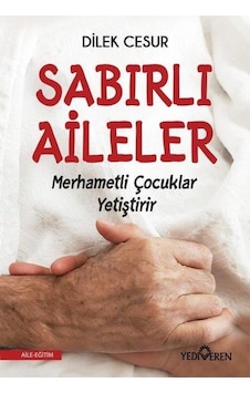 Sabırlı Aileler Merhametli Çocuklar Yetiştirir - Dilek Cesur - Yediveren Yayınları Sabırlı Aileler Merhametli Çocuklar Yetiştirir - Dilek Cesur - Yediveren Yayınları