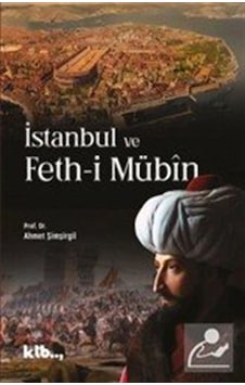 İstanbul Ve Feth-i Mübîn / Prof.dr. Ahmet Şimşirgil İstanbul Ve Feth-i Mübîn / Prof.dr. Ahmet Şimşirgil