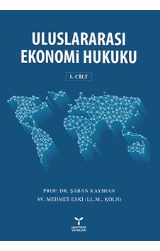 Uluslararası Ekonomi Hukuku Cilt : 1 Uluslararası Ekonomi Hukuku Cilt : 1