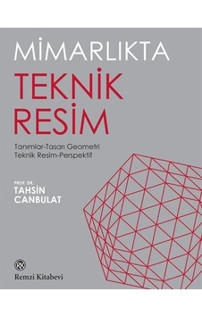 Mimarlıkta Teknik Resim: Tanımlar - Tasarı Geometri - Teknik Resim - Perspektif - Tahsin Canbulat - Remzi Kitabevi
