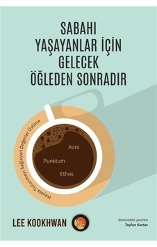 Sabahı Yaşayanlar İçin Gelecek Öğleden Sonradır - Lee Kookhwan - Lotus Yayınları Sabahı Yaşayanlar İçin Gelecek Öğleden Sonradır - Lee Kookhwan - Lotus Yayınları