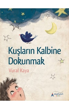 Kuşların Kalbine Dokunmak - Vural Kaya - Kayalıpark