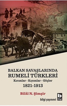 Balkan Savaşlarında Rumeli Türkleri: Kırımlar - Kıyımlar - Göçler 1821- 1913