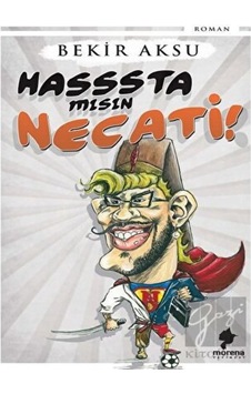 Hasssta mısın Necati! Morena Yayınevi - Morena Yayınevi