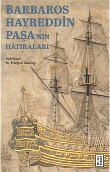 Barbaros Hayreddin Paşa'nın Hatıraları / Gazavat-ı Hayreddin Paşa Barbaros Hayreddin Paşa'nın Hatıraları / Gazavat-ı Hayreddin Paşa