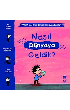 Nasıl Dünyaya Geldik?-Yaman ve Onun Bitmek Bilmeyen Soruları - Gwenaelle Boulet - Timaş Çocuk Nasıl Dünyaya Geldik?-Yaman ve Onun Bitmek Bilmeyen Soruları - Gwenaelle Boulet - Timaş Çocuk