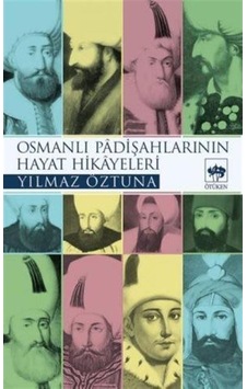 Osmanlı Padişahlarının Hayat Hikayeleri / Yılmaz Öztuna 9789754372663 Osmanlı Padişahlarının Hayat Hikayeleri / Yılmaz Öztuna 9789754372663