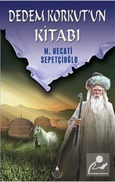 Dedem Korkut' un Kitabı - Mustafa Necati Sepetçioğlu - İrfan Yayıncılık