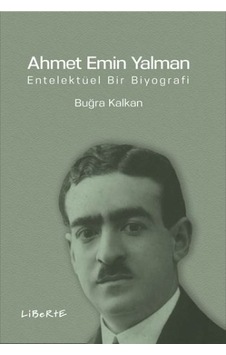 Ahmet Emin Yalman-Entelektüel Bir Biyografi - Buğra Kalkan - Liberte