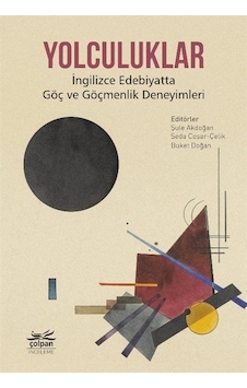 Yolculuklar - İngilizce Edebiyatta Göç ve Göçmenlik Deneyimleri- Çolpan