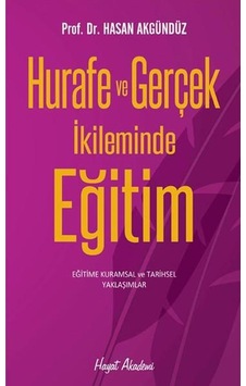 Hurafe ve Gerçek Ikileminde Eğitim - Hasan Akfgündüz - Hayat Akad Hurafe ve Gerçek Ikileminde Eğitim - Hasan Akfgündüz - Hayat Akad