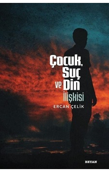 Çocuk Suç ve Din İlişkisi - Ercan Çelik - Beyan Yayınları Çocuk Suç ve Din İlişkisi - Ercan Çelik - Beyan Yayınları