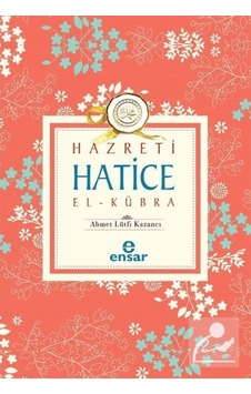 Hazreti Hatice El Kübra - Lütfi Kazancı - Ensar Neşriyat