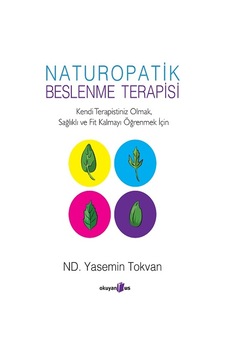 Naturopatik Beslenme Terapisi - Yasemin Tokvan - Okuyan Us Yayınları Naturopatik Beslenme Terapisi - Yasemin Tokvan - Okuyan Us Yayınları