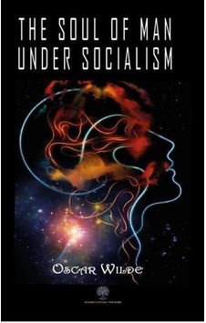 The Soul Of Man Under Socialism / Oscar Wilde