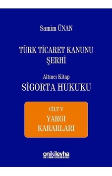 Türk Ticaret Kanunu Şerhi Altıncı Kitap-Sigorta Hukuku Cilt 5 - Samim Ünan - On İki Levha Yayıncılık Türk Ticaret Kanunu Şerhi Altıncı Kitap-Sigorta Hukuku Cilt 5 - Samim Ünan - On İki Levha Yayıncılık