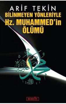 Bilinmeyen Yönleriyle Hz. Muhammed'in Ölümü - Arif Tekin - Berfin Yayınları
