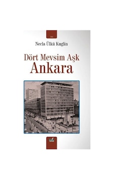 Dört Mevsim Aşk Ankara / Necla Ülkü Kuglin Dört Mevsim Aşk Ankara / Necla Ülkü Kuglin