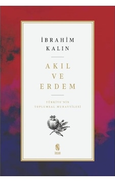 Akıl ve Erdem - Türkiye'nin Toplumsal Muhayyilesi - İbrahim Kalın - İnsan Yayınları