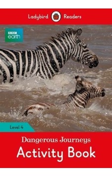 BBC Earth: Dangerous Journeys Activity Book - Ladybird Readers Level 4 (BBC Earth: Ladybird Readers - Ladybird - Ladybird Books