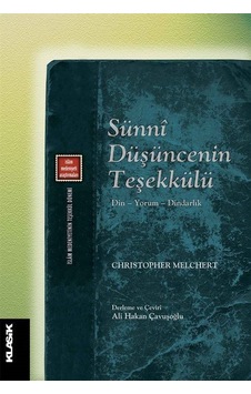 Sunni Düşüncenin Teşekkülü - Christopher Melchert - Klasik Yayınları Sunni Düşüncenin Teşekkülü - Christopher Melchert - Klasik Yayınları