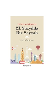 21. Yüzyılda Bir Seyyah - Dünya Gezileri 3 - Erol Okutucu - Kitap Arası