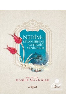 Nedim'in Divan Şiirine Getirdiği Yenilikler - Hasibe Mazıoğlu - Akçağ Yayınları Nedim'in Divan Şiirine Getirdiği Yenilikler - Hasibe Mazıoğlu - Akçağ Yayınları