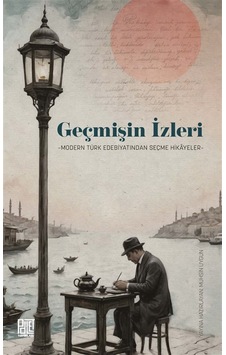 Geçmişin İzleri & Modern Türk Edebiyatından Seçme Hikayeler Geçmişin İzleri & Modern Türk Edebiyatından Seçme Hikayeler