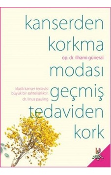 Kanserden Korkma - Modası Geçmiş Tedaviden Kork - İlhami Güneral - h2o Kitap