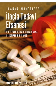 İlaçla Tedavi Efsanesi - Joanna Moncrieff - Metis Yayınları