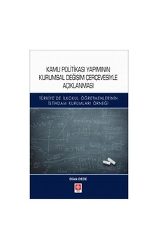 Kamu Politikası Yapımının Kurumsal Değişim Çerçevesiyle Açıklanması  - Dilek Dede  - Ekin Basım Yayın